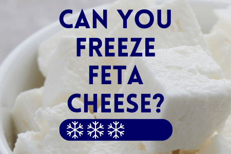 Can You Freeze Feta Cheese?