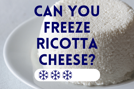 Can You Freeze Fresh Ricotta Cheese?
